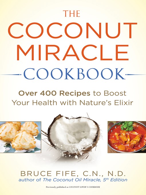 Title details for The Coconut Miracle Cookbook by Bruce Fife - Available